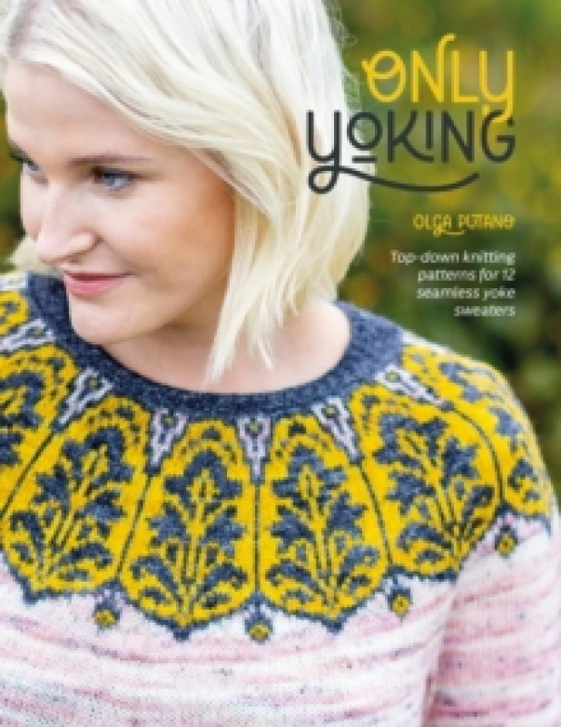 Image of Only Yoking : Top-down knitting patterns for 12 seamless yoke sweaters Paperback / softback
