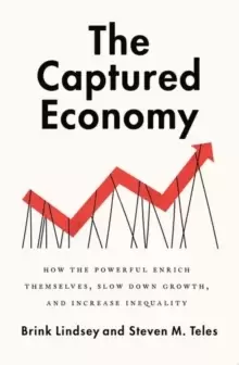 Image of The Captured Economy : How the Powerful Enrich Themselves, Slow Down Growth, and Increase Inequality