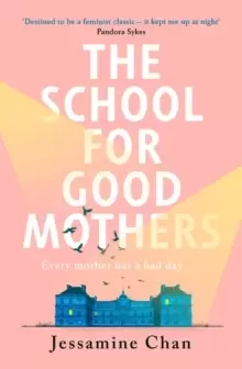 Image of The School for Good Mothers : 'a Handmaid's Tale for the 21st century' India Knight