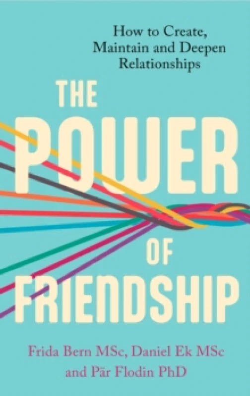 Image of The Power of Friendship : How to Create, Maintain and Deepen Relationships Paperback / softback