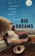 Image of big dreams the science of dreaming and the origins of religion
