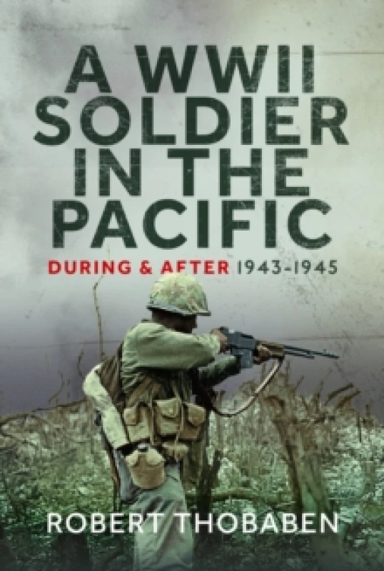 Image of A WWII Soldier in the Pacific. Hardback. By Robert G Thobaben Books