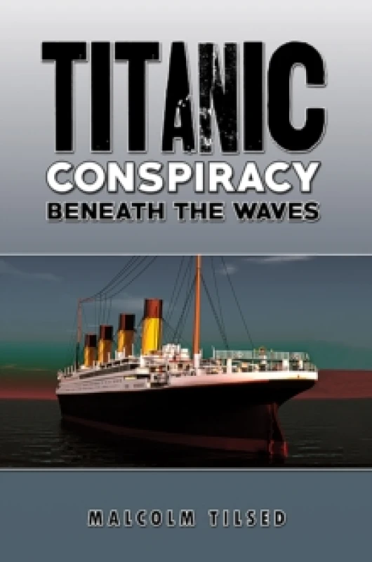 Image of Titanic Conspiracy Beneath the Waves. Paperback. By Malcolm Tilsed Books