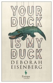 Image of Your duck is my duck by Deborah Eisenberg