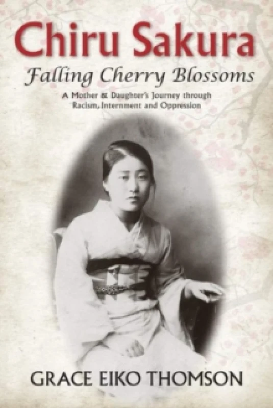 Image of Chiru Sakura -- Falling Cherry Blossoms : A Mother & Daughter's Journey through Racism, Internment and Oppression Paperback / softback