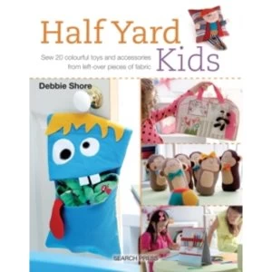 Image of Half Yard (TM) Kids : Sew 20 Colourful Toys and Accessories from Leftover Pieces of Fabric