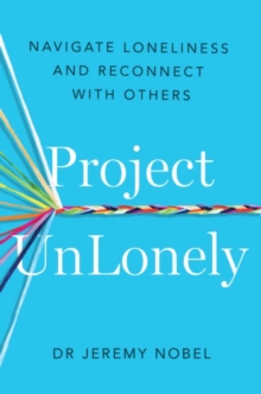 Image of Project UnLonely : Navigate Loneliness and Reconnect with Others Paperback / softback