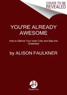Image of You're Already Awesome : How to Silence Your Inner Critic and Step into Greatness