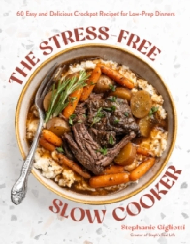 Image of The Stress-Free Slow Cooker : 60 Easy and Delicious Crockpot Recipes for Low-Prep Dinners Paperback / softback