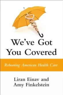 Image of We've Got You Covered : Rebooting American Health Care