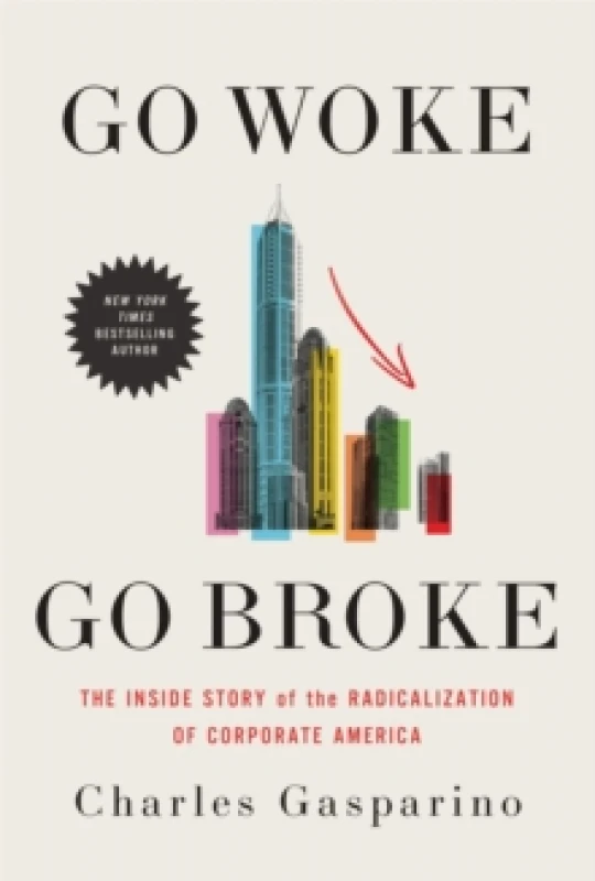 Image of Go Woke, Go Broke : The Inside Story of the Radicalization of Corporate America Hardback