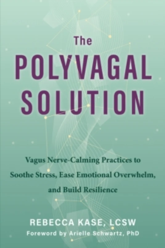 Image of The Polyvagal Solution : Vagus Nerve-Calming Practices to Soothe Stress, Ease Emotional Overwhelm, and Build Resilience Paperback / softback