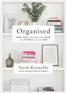 Image of Organised : Simple Ways to declutter your house, your schedule and your mind From Ireland's leading professional Organiser