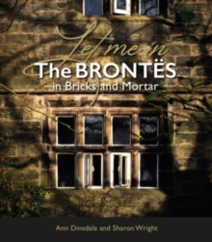 Image of Let Me In : The Brontes in Bricks and Mortar Paperback / softback