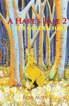 Image of A Hares Tale. 2 the Golden Hare by Rob Auty Paperback
