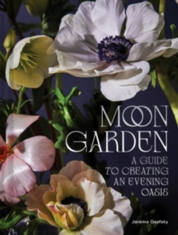 Image of Moon Garden : A Guide to Creating an Evening Oasis Hardback