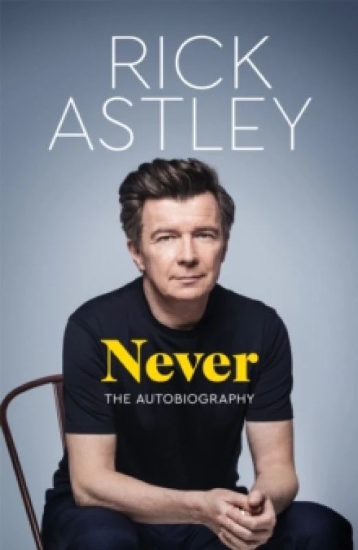 Image of Never. Hardback. By Rick Astley Books