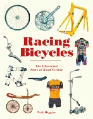 Image of racing bicycles the illustrated story of road cycling