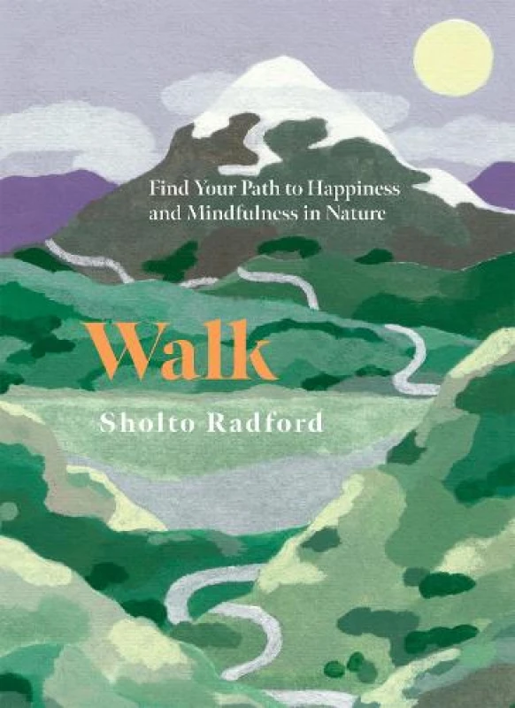 Image of Walk : Find Your Path to Happiness and Mindfulness in Nature Hardback
