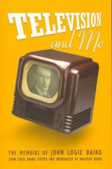 Image of Television and Me by John Logie Baird and Malcolm H. I Baird Paperback