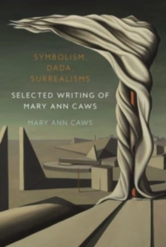 Image of Symbolism, Dada, Surrealisms : Selected Writing of Mary Ann Caws Hardback