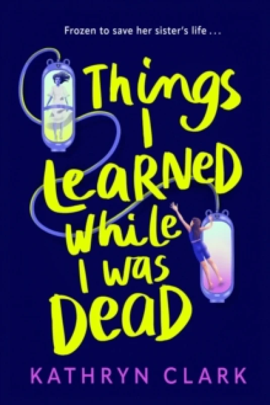 Image of Things I Learned While I Was Dead : Discover the heart-wrenching YA sci-fi about sisterhood and the ethics of medical science Paperback / softback