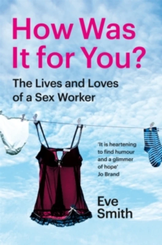 Image of How Was It for You? The Lives and Loves of a Sex Worker Paperback / softback