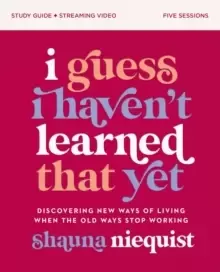 Image of I Guess I Haven't Learned That Yet Study Guide plus Streaming Video : Discovering New Ways of Living When the Old Ways Stop Working
