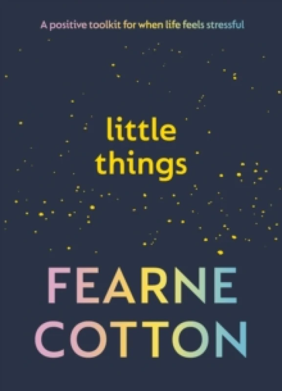 Image of Little Things : Your positive toolkit for when life feels stressful Hardback