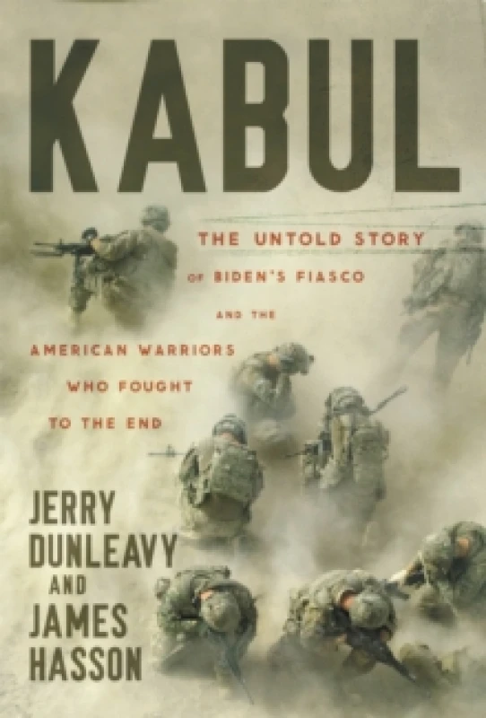 Image of Kabul : The Untold Story of Biden's Fiasco and the American Warriors Who Fought to the End Paperback / softback