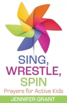 Image of Sing, Wrestle, Spin : Prayers for Active Kids