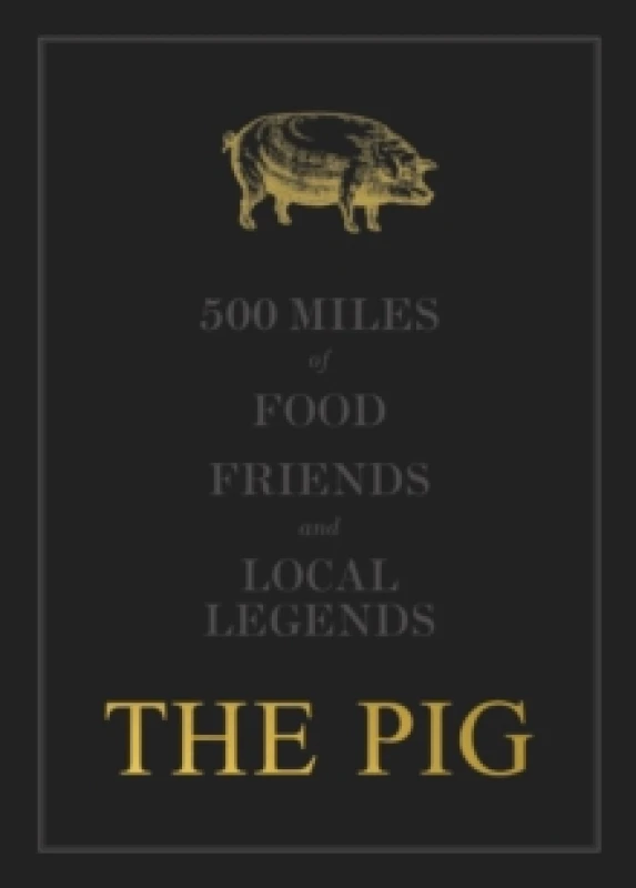 Image of The THE PIG: 500 Miles of Food, Friends and Local Legends Hardback