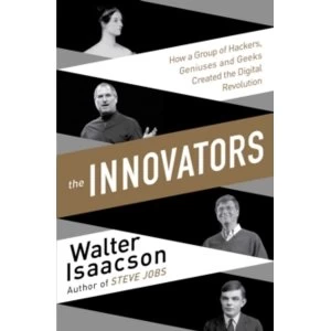 Image of Innovators : How a Group of Inventors, Hackers, Geniuses and Geeks Created the Digital Revolution