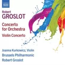 Image of Robert Groslot: Concerto for Orchestra/Violin Concerto