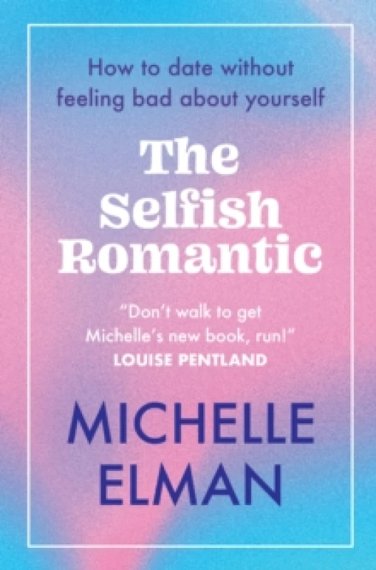 Image of The Selfish Romantic : How to date without feeling bad about yourself Paperback / softback