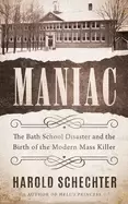 Image of maniac the bath school disaster and the birth of the modern mass killer