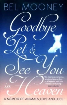 Image of Goodbye Pet and See You in Heaven by Bel Mooney Book