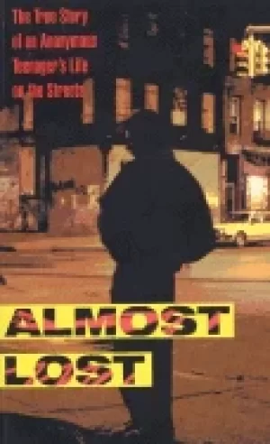Image of almost lost the true story of an anonymous teenagers life on the streets by