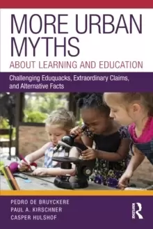 Image of More Urban Myths About Learning and Education : Challenging Eduquacks, Extraordinary Claims, and Alternative Facts