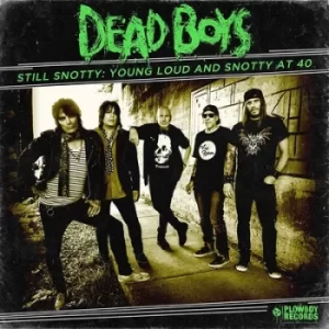 Image of Still Snotty Young Loud and Snotty at 40 by The Dead Boys CD Album