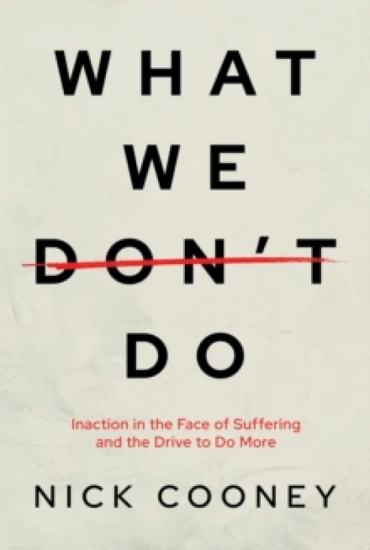 Image of What We Don't Do : Inaction in the Face of Suffering and the Drive to Do More Paperback / softback
