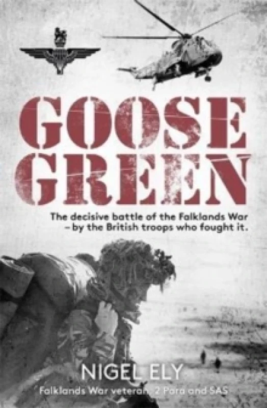 Image of Goose Green : The decisive battle of the Falklands War by the British troops who fought it Paperback / softback