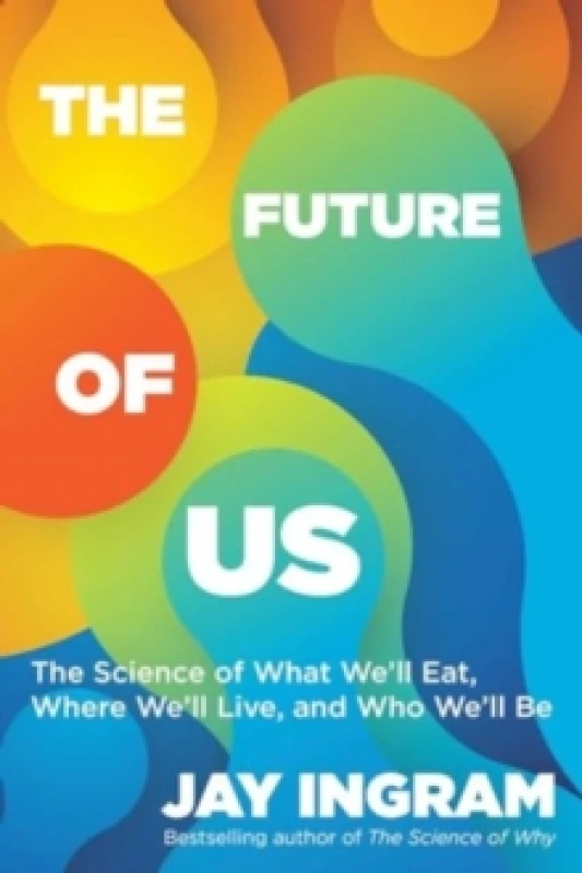Image of The Future of Us : The Science of What We'll Eat, Where We'll Live, and Who We'll Be Paperback / softback