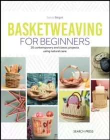 Image of Basketweaving for Beginners : 20 Contemporary and Classic Basketweaving Projects Using Natural Cane