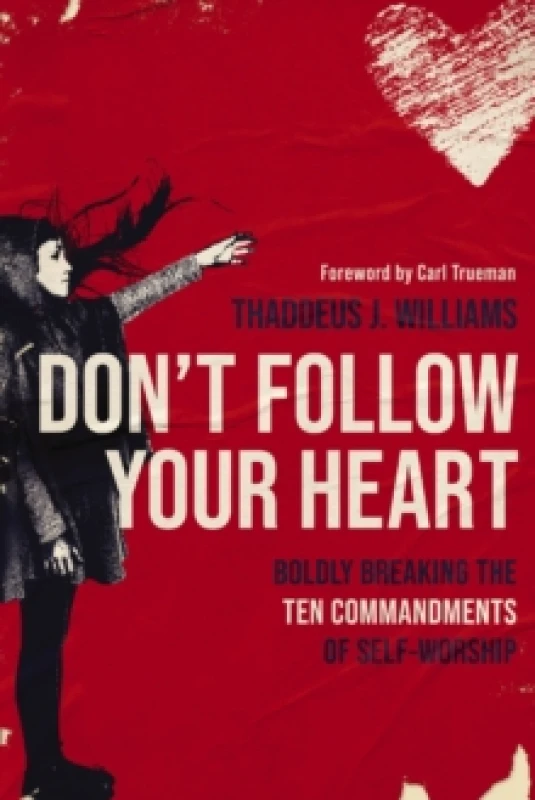 Image of Don't Follow Your Heart. Paperback. By Thaddeus J Williams Books