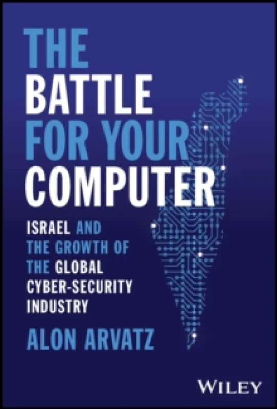 Image of The Battle for Your Computer : Israel and the Growth of the Global Cyber-Security Industry Hardback
