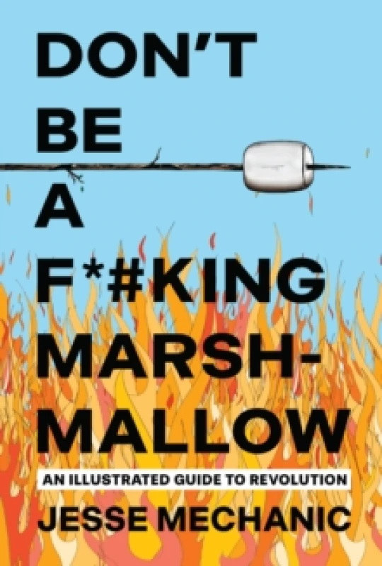 Image of Don't Be A F*#cking Marshmallow : An Illustrated Guide to Revolution Paperback / softback