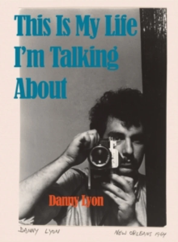 Image of Danny Lyon: This is My Life I'm Talking About Hardback