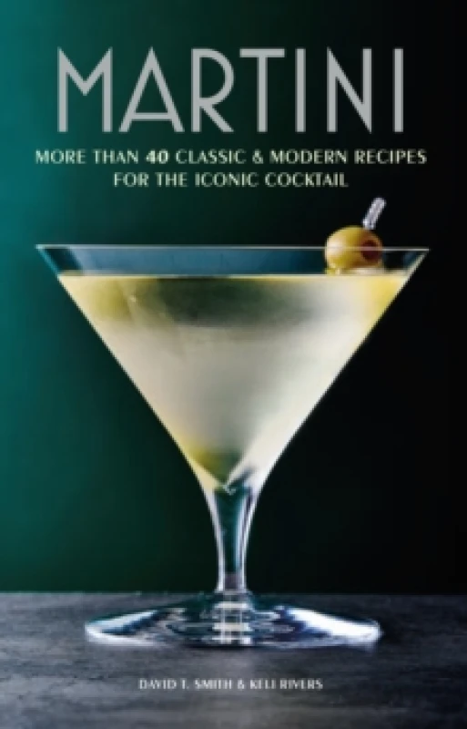 Image of Martini : More Than 30 Classic and Modern Recipes for the Iconic Cocktail Hardback