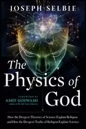 Image of physics of god how the deepest theories of science explain religion and how